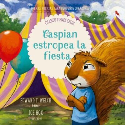 Libro Caspian Estropea la Fiesta, Cuando tienes celos, Buenas Noticias Para Pequeños Corazones