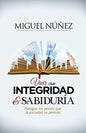 Vivir Con Integridad Y Sabiduria, Dr. Miguel Nuñez