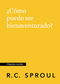 Libro ¿Cómo Puedo Ser Bienaventurado? - R.C. Sproul