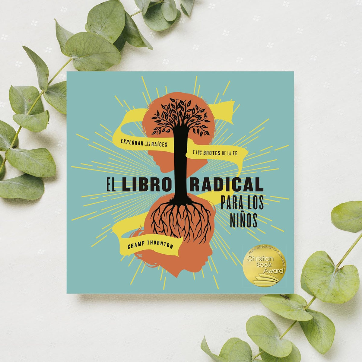 El Libro Radical Para Los Niños Explorar las raíces y los brotes de la fe