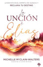 La Uncion De Elias: Levantate En El Espiritu De Audacia Y