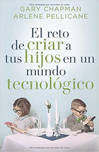 Libro El Reto De Criar A Tus Hijos En Un Mundo Tecnológico, Gary Chapman