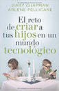 Libro El Reto De Criar A Tus Hijos En Un Mundo Tecnológico, Gary Chapman