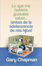 Libro Lo Que Me Hubiera Gustado Saber… ¡Antes De La Adolescencia De Mis Hijos!, Gary Chapman