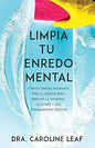 Libro Limpia Tu Enredo Mental - Dr. Caroline Leaf