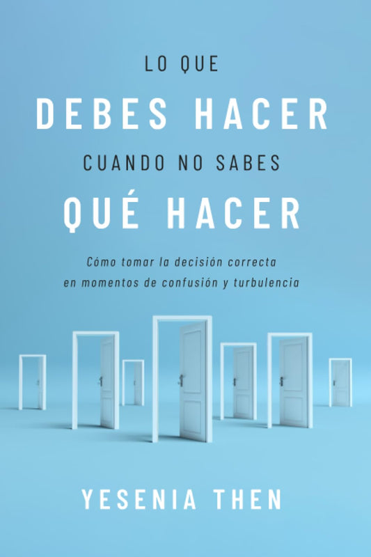 Libro Lo Que Debes Hacer, Cuando No Sabes Que Hacer: Como Tomar La Decision Correcta En Momentos De Confusion Y Turbulencia, Yesenia Then