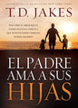 Libro El Padre Ama A Sus Hijas, T.D. Jakes