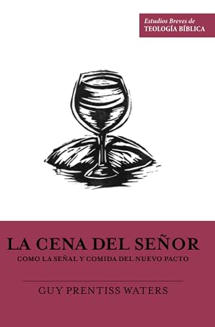 Libro La cena del señor como señal y comida - Guy Prentiss Waters
