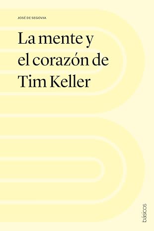Libro La mente y el corazón de Tim Keller -  José De Segovia