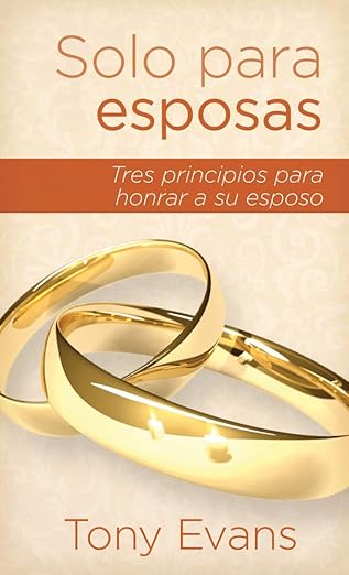 Libro Solo Para Esposas: Tres Principios Para Honrar A Su Esposo -  Tony Evans
