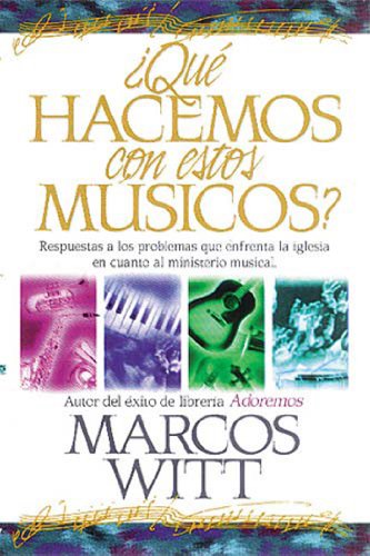 Libro ¿Qué Hacemos Con Estos Músicos?, Marcos Witt