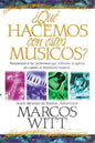 Libro ¿Qué Hacemos Con Estos Músicos?, Marcos Witt