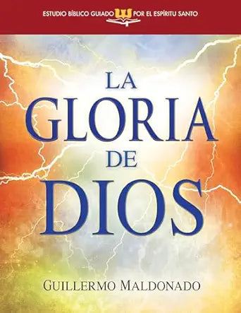 La Gloria De Dios (Estudio Biblico Guiado Por El Espiritu Santo), Guillermo Maldonado