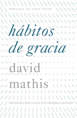 Libro Hábitos de gracia - David Mathis
