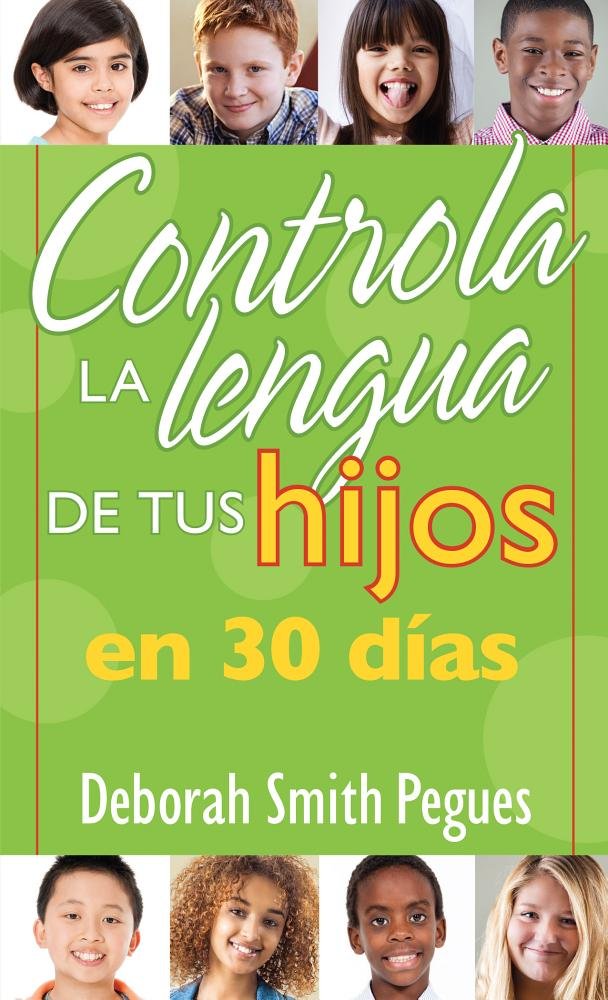Controla La Lengua De Tu Hijo En 30 Días -Deborah Pegues