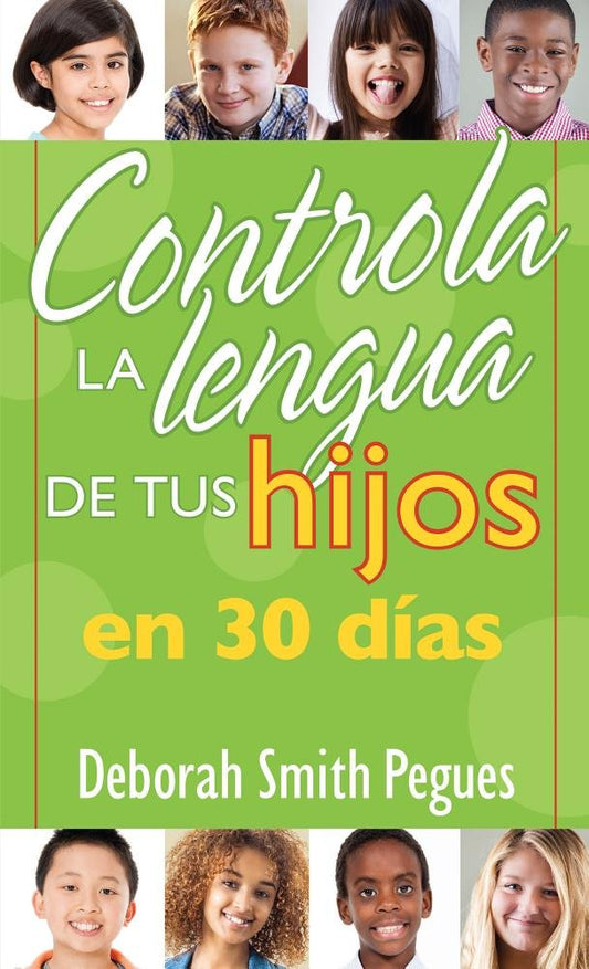 Controla La Lengua De Tu Hijo En 30 Días -Deborah Pegues