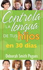 Controla La Lengua De Tu Hijo En 30 Días -Deborah Pegues
