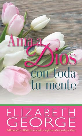 Libro Ama A Dios Con Toda Tu Mente - Elizabeth George