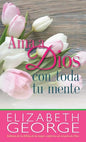 Libro Ama A Dios Con Toda Tu Mente - Elizabeth George