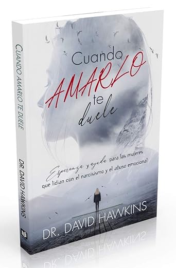 Cuando Amarlo Te Duele  - Dr David Hawkins