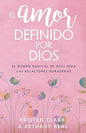 Libro El Amor Definido Por Dios: El Diseño Radical De Dios Para Las Relaciones Duraderas -  Kristen Clark &  Bethany Beal