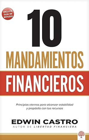 Libro 10 Mandamientos Financieros, Principios eternos para alcanzar estabilidad y propósito con tus recursos - Edwin Castro