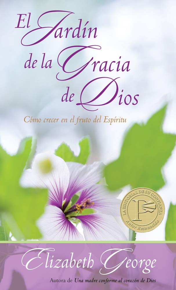 Libro El jardín de la gracia de Dios: Cómo crecer en el fruto del Espíritu - Elizabeth George