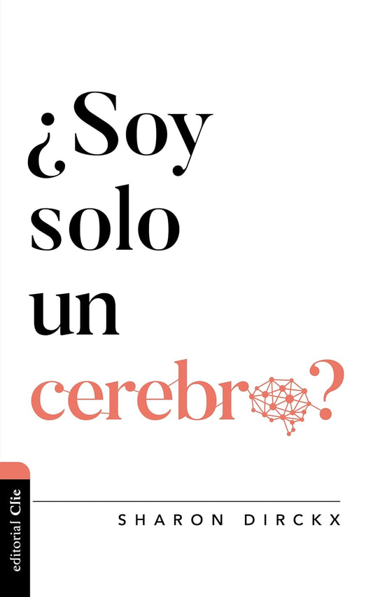¿Soy Solo Un Cerebro?, Sharon Dirckx.