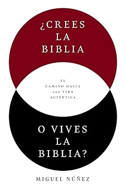 Libro ¿Crees La Biblia O Vives La Biblia?: El Camino Hacia Una Vida Auténtica