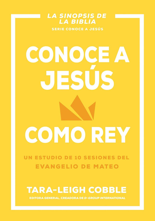 Conoce A Jesús Como Rey: Un Estudio De 10 Sesiones Del Evangelio De Mateo