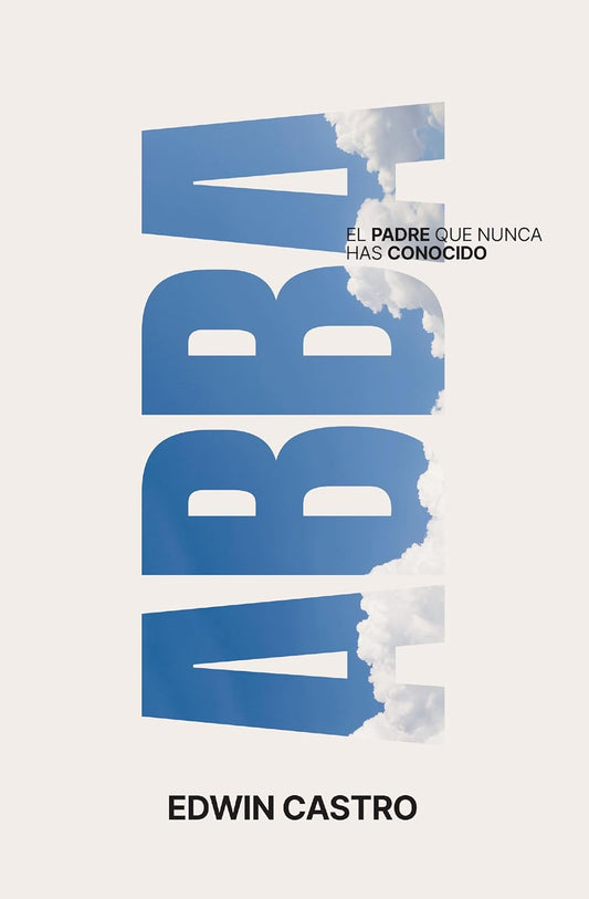 Libro Abba, Padre: Un viaje al corazón de la paternidad de Dios - Edwin Castro