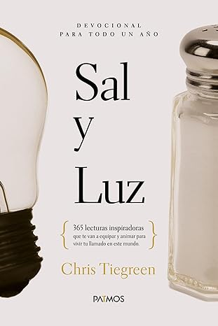 Sal Y Luz, 365 Lecturas Inspiradoras Que Te Van A Equipar Y Animar Para Vivir Tu Llamado En Este Mundo