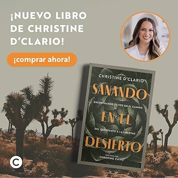 Libro Sanando en el desierto: Encontrando tu voz en el camino del quebranto a la libertad, Christine D`Clario