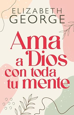 Libro Ama A Dios Con Toda Tu Mente - Elizabeth George