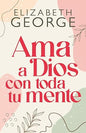 Libro Ama A Dios Con Toda Tu Mente - Elizabeth George