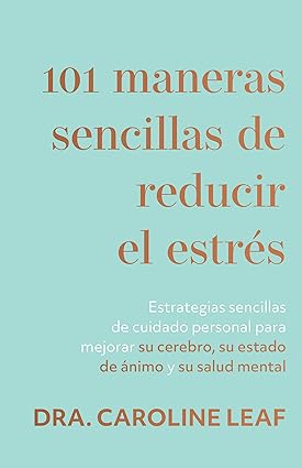 Libro 101 Maneras Sencillas De Reducir El Estrés  Dr.  Caroline Leaf