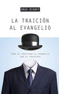 Libro La Traición Al Evangelio, Brad Bigney