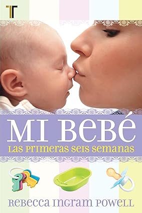 Libro Mi Bebé: Las Primeras Seis Semanas,Rebecca Ingram Powell