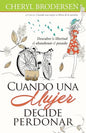 Cuando Una Mujer Decide Perdonar - Cheryl Brodersen