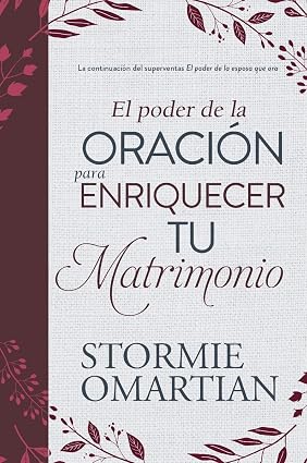 El Poder De La Oración Para Enriquecer Tu Matrimonio - Stormie Omartian