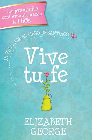 Libro Vive Tu Fe: Un Viaje Por El Libro De Santiago - Elizabeth George