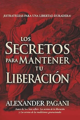 Libro, Los secretos para mantener tu liberación - Alexander Pagani