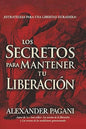 Libro, Los secretos para mantener tu liberación - Alexander Pagani