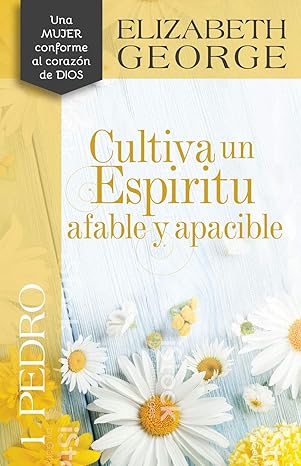Libro 1 Pedro: Cultiva Un Espíritu Afable Y Apacible -  Elizabeth George