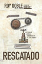 Rescatado: Lecciones De Liderazgo Descubiertas En El Oro Oxidado, Roy Goble