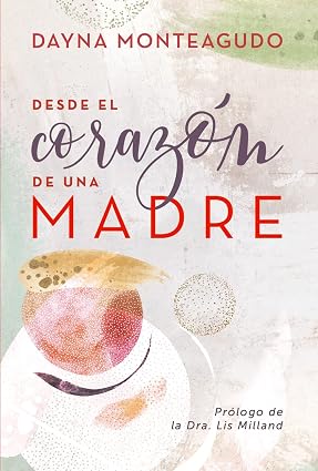 Libro Desde El Corazón De Una Madre - Dayna Monteagudo