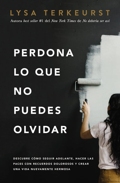 Libro Perdona Lo Que No Puedes Olvidar -  Lysa TerKeurst