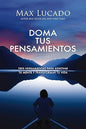 Libro Doma Tus Pensamientos - Max Lucado