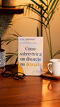 Libro Cómo sobrevivir al divorcio: Esperanza y sanidad tras la ruptura - Lysa TerKeurst
