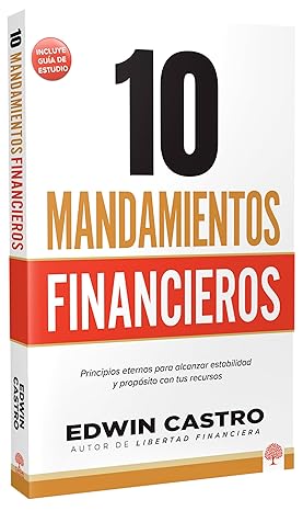 Libro 10 Mandamientos Financieros, Principios eternos para alcanzar estabilidad y propósito con tus recursos - Edwin Castro